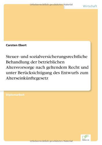 Cover for Carsten Ebert · Steuer- und sozialversicherungsrechtliche Behandlung der betrieblichen Altersvorsorge nach geltendem Recht und unter Berucksichtigung des Entwurfs zum Alterseinkunftegesetz (Paperback Book) [German edition] (2004)