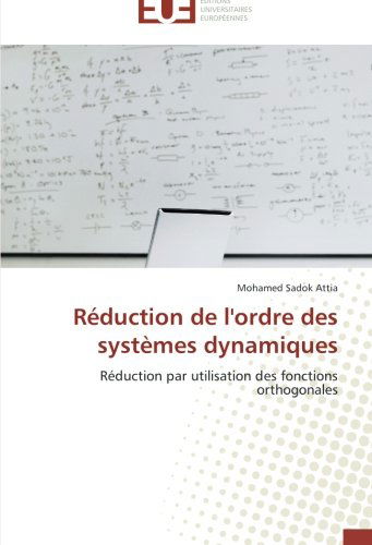 Cover for Mohamed Sadok Attia · Réduction De L'ordre Des Systèmes Dynamiques: Réduction Par Utilisation Des Fonctions Orthogonales (Paperback Book) [French edition] (2018)
