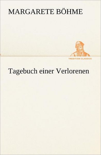 Cover for Margarete Böhme · Tagebuch Einer Verlorenen (Tredition Classics) (German Edition) (Paperback Book) [German edition] (2012)