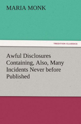 Cover for Maria Monk · Awful Disclosures Containing, Also, Many Incidents Never Before Published (Tredition Classics) (Pocketbok) (2011)