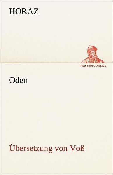 Cover for Horaz · Oden (Übersetzung Von Voß) (Tredition Classics) (German Edition) (Paperback Book) [German edition] (2012)