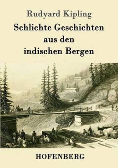 Schlichte Geschichten aus den indischen Bergen - Rudyard Kipling - Książki - Hofenberg - 9783843068765 - 4 lipca 2016