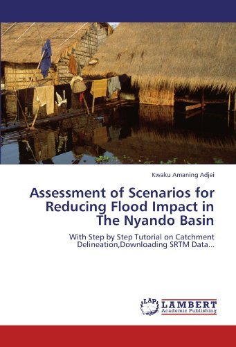Cover for Kwaku Amaning Adjei · Assessment of Scenarios for Reducing Flood Impact in the Nyando Basin: with Step by Step Tutorial on Catchment Delineation,downloading Srtm Data... (Taschenbuch) (2011)