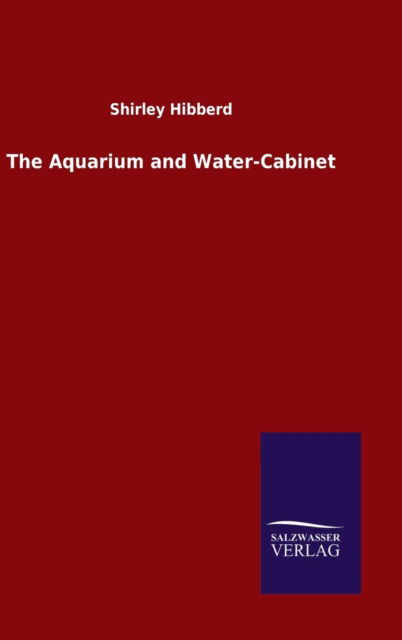 Cover for Shirley Hibberd · The Aquarium and Water-Cabinet (Gebundenes Buch) (2015)