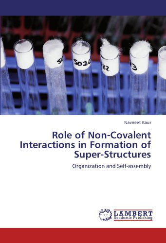 Cover for Navneet Kaur · Role of Non-covalent Interactions in Formation of Super-structures: Organization and Self-assembly (Taschenbuch) (2011)