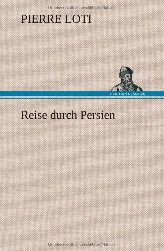 Cover for Pierre Loti · Reise Durch Persien (Hardcover Book) [German edition] (2012)
