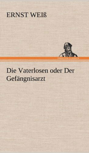Cover for Ernst Weiss · Die Vaterlosen Oder Der Gefangnisarzt (Hardcover bog) [German edition] (2012)