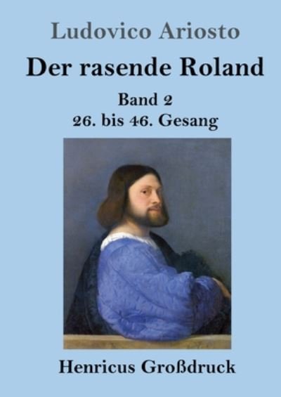 Cover for Ludovico Ariosto · Der rasende Roland (Grossdruck): Band 2 / 26. bis 46. Gesang (Paperback Book) (2020)