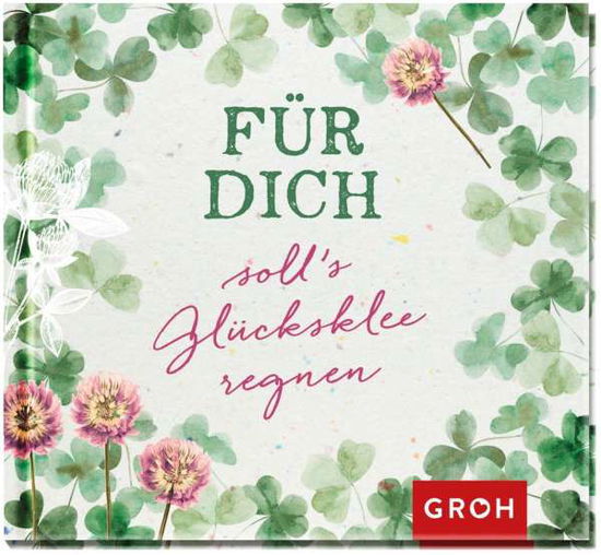 Cover for Groh Verlag · Für dich soll's Glücksklee regnen! (Hardcover Book) (2021)