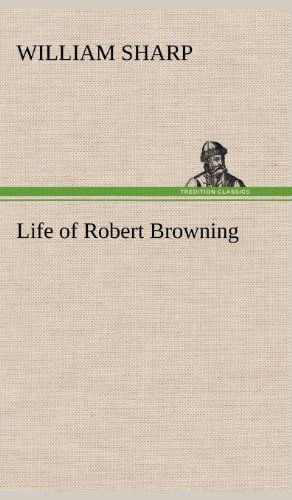 Cover for William Sharp · Life of Robert Browning (Inbunden Bok) (2012)