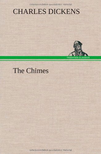 The Chimes - Charles Dickens - Livros - TREDITION CLASSICS - 9783849194765 - 15 de janeiro de 2013