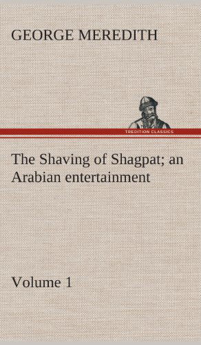 Cover for George Meredith · The Shaving of Shagpat an Arabian Entertainment - Volume 1 (Hardcover Book) (2013)