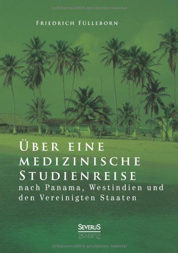 Cover for Friedrich Fulleborn · Uber Eine Medizinische Studienreise Nach Panama, Westindien Und den Vereinigten Staaten (Paperback Book) [German edition] (2013)