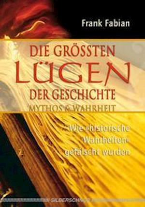 Die grössten Lügen der Geschichte - Frank Fabian - Książki - Silberschnur Verlag Die G - 9783898451765 - 1 marca 2007