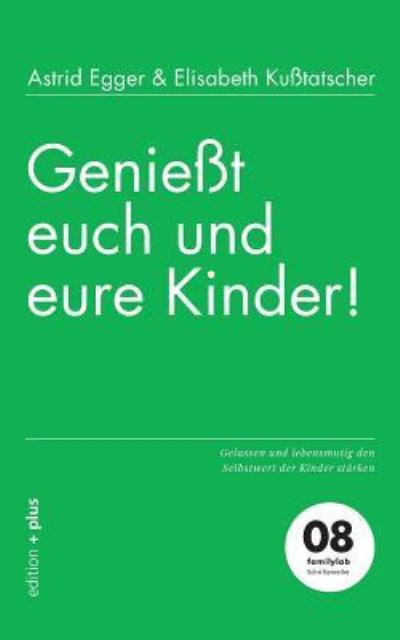 Geniesst euch und eure Kinder! - Astrid Egger - Książki - Edition + Plus - 9783935758765 - 5 października 2016