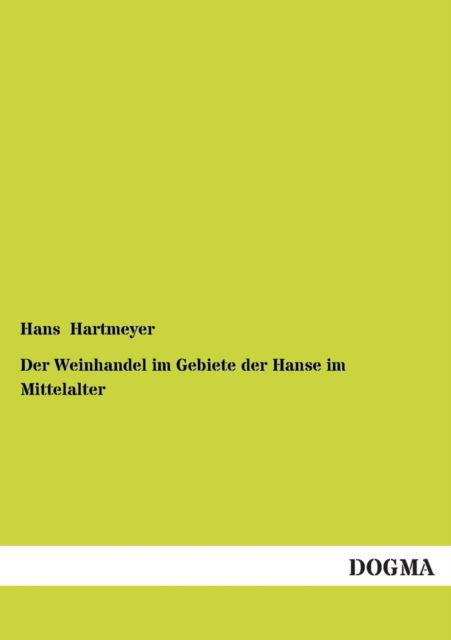 Cover for Hans Hartmeyer · Der Weinhandel Im Gebiete Der Hanse Im Mittelalter (Paperback Book) [German edition] (2013)