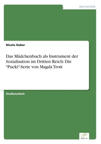 Cover for Nicola Huber · Das Madchenbuch Als Instrument Der Sozialisation Im Dritten Reich: Die Pucki-serie Von Magda Trott (Paperback Book) [German edition] (2014)