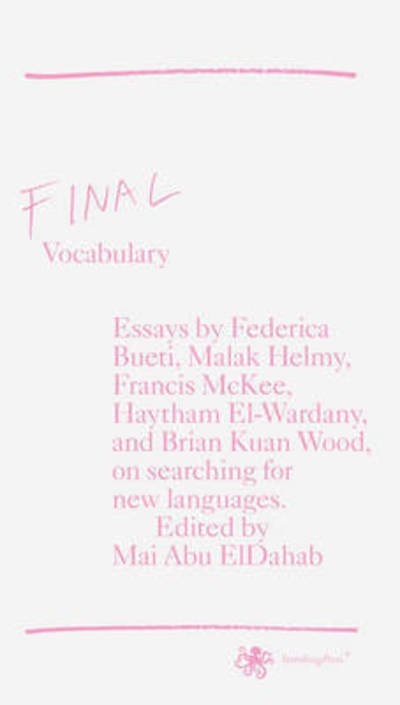Final Vocabulary - Mai Abu Eldahab - Boeken - Sternberg Press - 9783956791765 - 2 september 2016