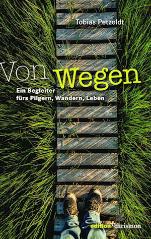 Von Wegen - Tobias Petzoldt - Books - edition chrismon - 9783960383765 - May 26, 2023