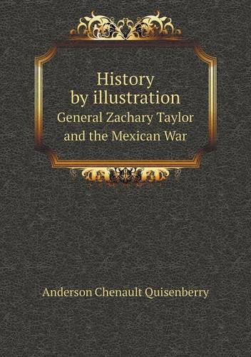 Cover for Anderson Chenault Quisenberry · History by Illustration General Zachary Taylor and the Mexican War (Paperback Book) (2013)