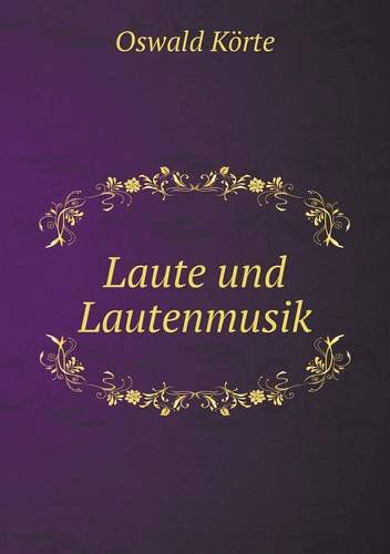 Cover for Oswald Körte · Laute Und Lautenmusik (Paperback Book) [German edition] (2014)