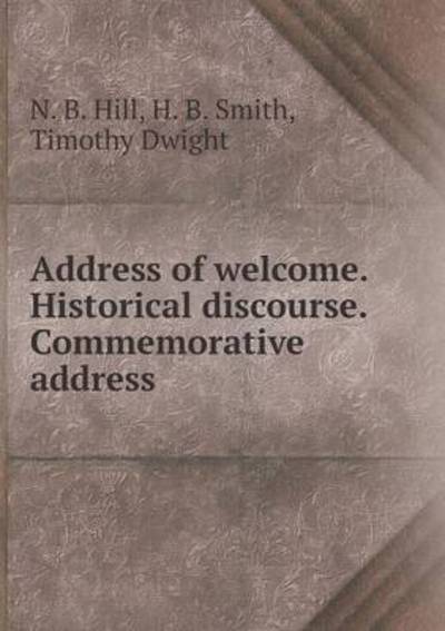 Cover for Timothy Dwight · Address of Welcome. Historical Discourse. Commemorative Address (Pocketbok) (2015)