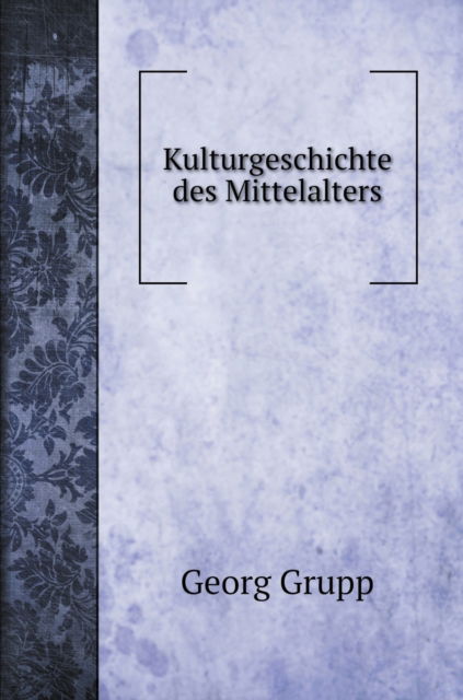 Cover for Georg Grupp · Kulturgeschichte des Mittelalters (Hardcover Book) (2020)