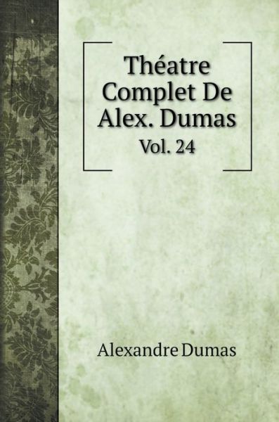 Cover for Alexandre Dumas · Theatre Complet De Alex. Dumas (Hardcover Book) (2020)