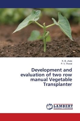 Cover for K B Jhala · Development and evaluation of two row manual Vegetable Transplanter (Paperback Book) (2018)