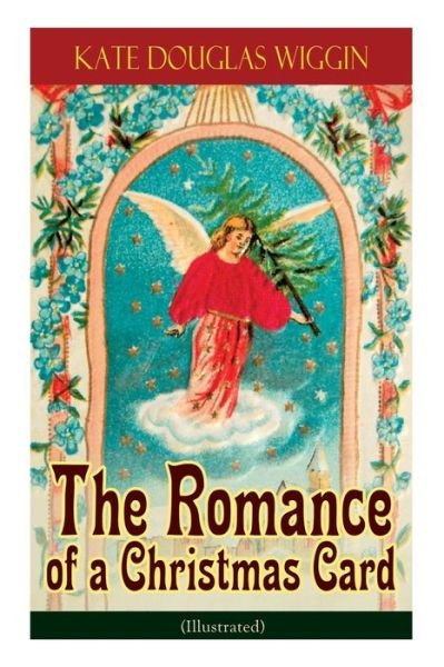 Cover for Kate Douglas Wiggin · The Romance of a Christmas Card (Illustrated) (Paperback Book) (2018)