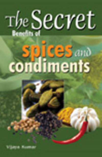 Cover for Vijaya Kumar · Secret Benefits of Spices &amp; Condiments (Paperback Book) (2012)