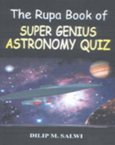 Rupa Book of Super Genius Astronomy Quiz - Dilip M. Salwi - Kirjat - Rupa & Co - 9788129103765 - 2005