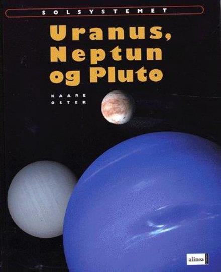 Cover for Kaare Øster · Solsystemet.: Solsystemet, Uranus, Neptun og Pluto (Bound Book) [1. wydanie] (2005)