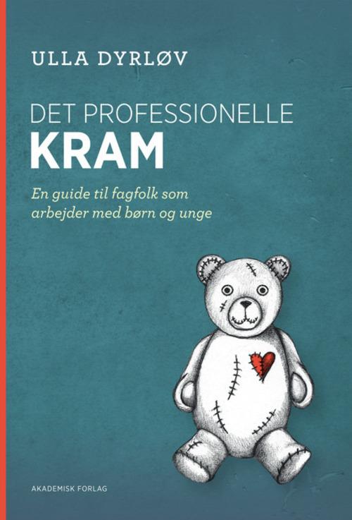 Cover for Ulla Dyrløv · Det professionelle kram - En guide til fagfolk som arbejder med børn og unge (Sewn Spine Book) [1. Painos] (2015)