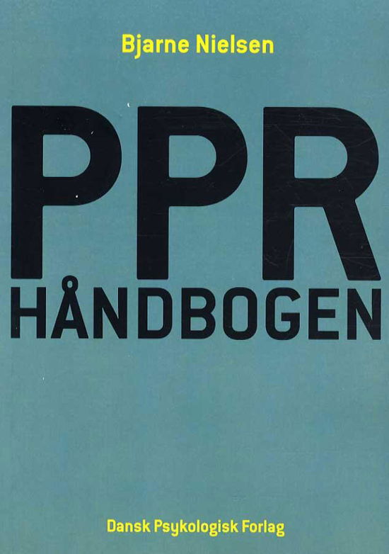 PPR-håndbogen - Bjarne Nielsen - Bøger - Dansk Psykologisk Forlag A/S - 9788777069765 - 10. marts 2014