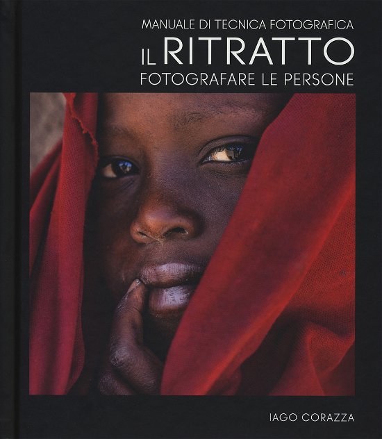 Cover for Iago Corazza · Manuale Di Tecnica Fotografica. Il Ritratto. Fotografare Le Persone. Ediz. Illustrata (Bog)