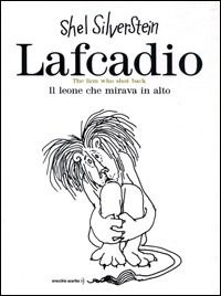 Cover for Shel Silverstein · Lafcadio. Il Leone Che Mirava In Alto. Ediz. Italiana E Inglese (Buch)