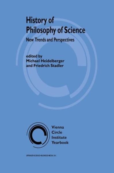 Cover for M Heidelberger · History of Philosophy of Science: New Trends and Perspectives - Vienna Circle Institute Yearbook (Paperback Book) [Softcover reprint of the original 1st ed. 2002 edition] (2010)