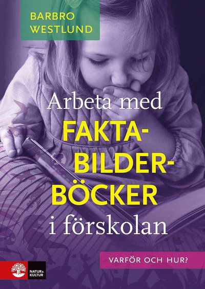 Arbeta med faktabilderböcker i förskolan : Varför och hur? - Barbro Westlund - Książki - Natur & Kultur Läromedel - 9789127461765 - 13 stycznia 2023