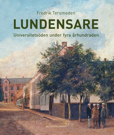 Cover for Fredrik Tersmeden · Lundensare  : universitetsdöden under fyra århundraden (Hardcover Book) (2018)