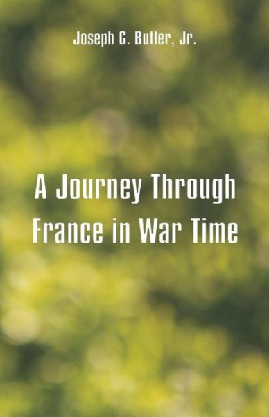 Cover for Joseph G Butler · A Journey Through France in War Time (Paperback Book) (2018)