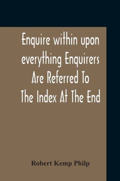 Cover for Robert Kemp Philp · Enquire Within Upon Everything Enquirers Are Referred To The Index At The End (Paperback Book) (2020)