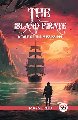 Cover for Mayne Reid · The island pirateA tale of the Mississippi (Edition2024) (Taschenbuch) (2024)