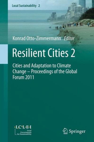 Cover for Konrad Otto-zimmermann · Resilient Cities 2: Cities and Adaptation to Climate Change - Proceedings of the Global Forum 2011 - Local Sustainability (Paperback Book) [2012 edition] (2014)