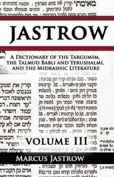 A Dictionary of the Targumim, the Talmud Babli and Yerushalmi, and the Midrashic Literature, Volume III - Marcus Jastrow - Books - BN Publishing - 9789562914765 - June 18, 2007