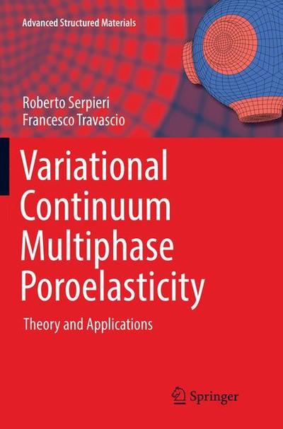 Variational Continuum Multiphase Poroelasticity: Theory and Applications - Advanced Structured Materials - Roberto Serpieri - Books - Springer Verlag, Singapore - 9789811098765 - May 4, 2018