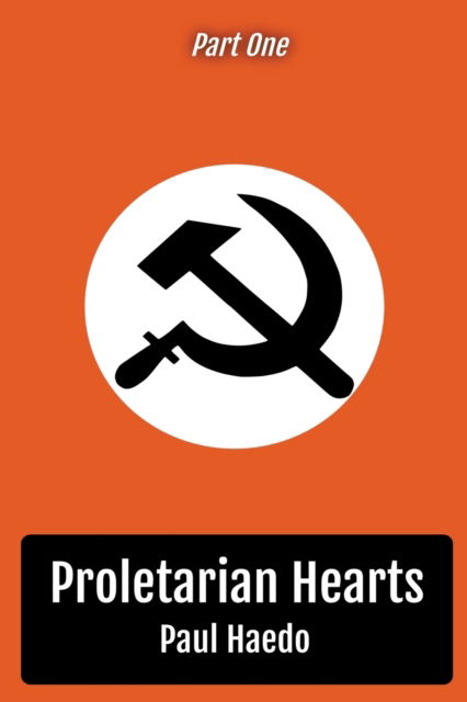 Proletarian Hearts: Part One - Proletarian Hearts - Paul Haedo - Books - Solan Publishing - 9798201433765 - April 28, 2022