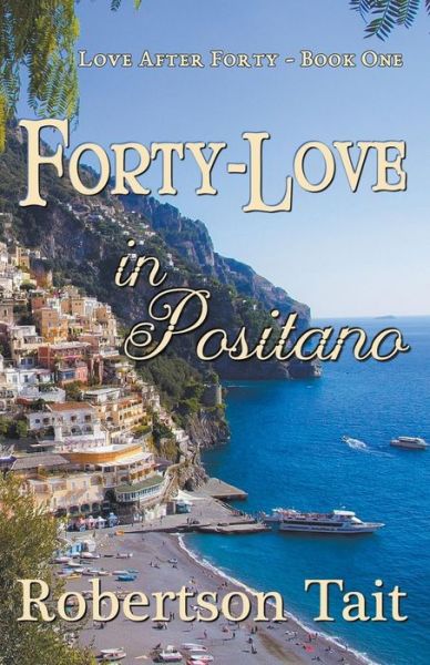 Forty-Love in Positano - Love After Forty - Robertson Tait - Książki - Robertson Tait - 9798201868765 - 31 marca 2020