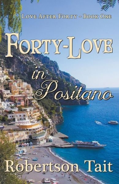 Forty-Love in Positano - Love After Forty - Robertson Tait - Boeken - Robertson Tait - 9798201868765 - 31 maart 2020