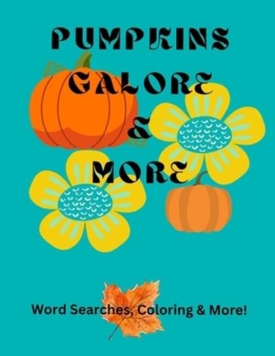 Pumpkins Galore and More - Dawn Marie - Książki - Independently Published - 9798356030765 - 4 października 2022